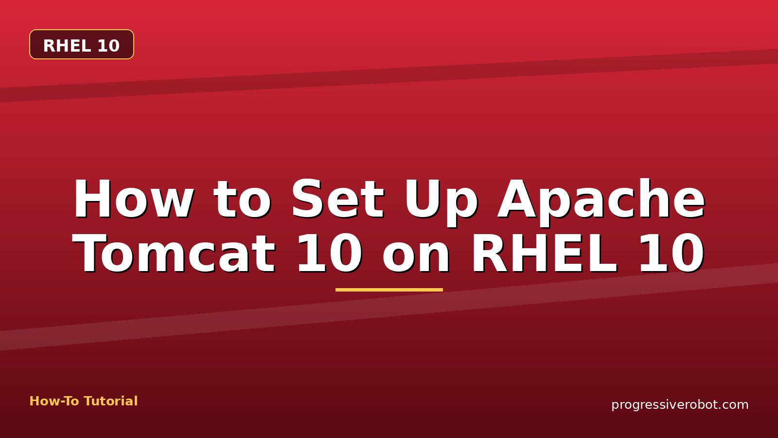 How to Set Up Apache Tomcat 10 on RHEL 10 — step-by-step RHEL 10 tutorial on Progressive Robot