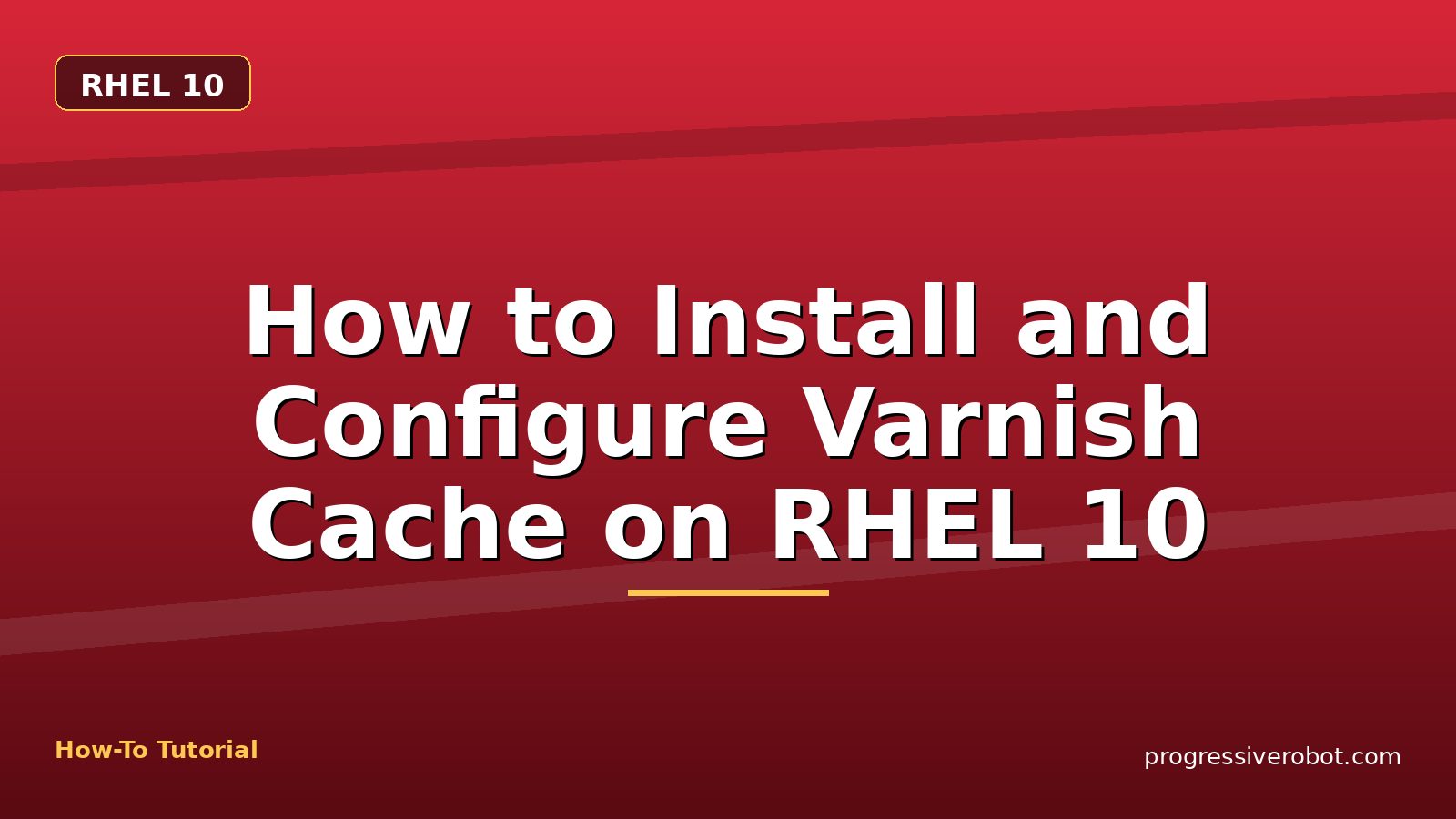 How to Install and Configure Varnish Cache on RHEL 10 — step-by-step RHEL 10 tutorial on Progressive Robot