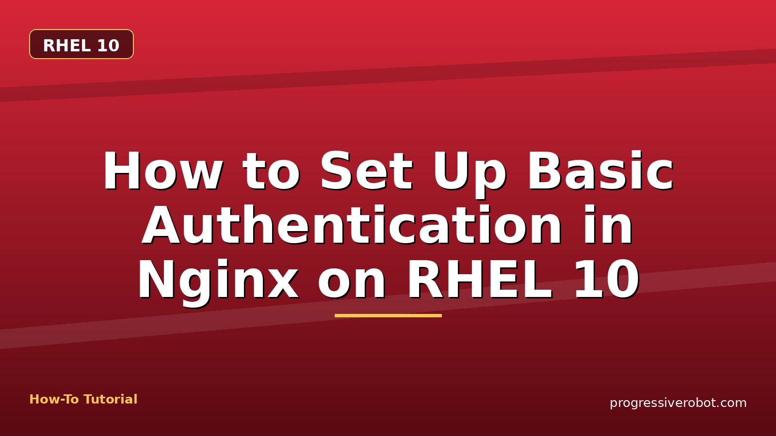 How to Set Up Basic Authentication in Nginx on RHEL 10 — step-by-step RHEL 10 tutorial on Progressive Robot