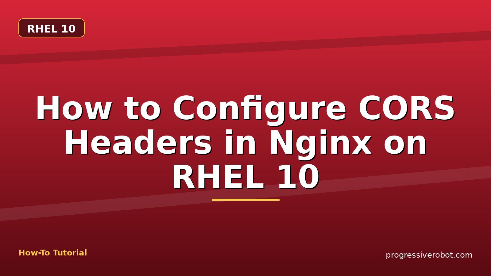 How to Configure CORS Headers in Nginx on RHEL 10 — step-by-step RHEL 10 tutorial on Progressive Robot