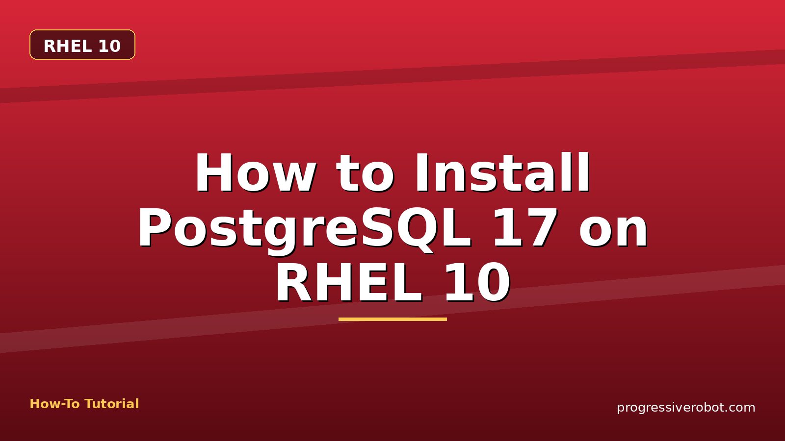 How to Install PostgreSQL 17 on RHEL 10 — step-by-step RHEL 10 tutorial on Progressive Robot