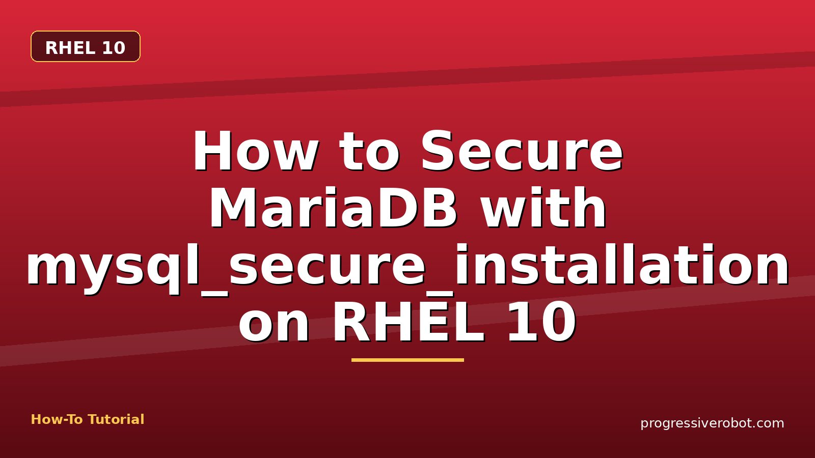 How to Secure MariaDB with mysql_secure_installation on RHEL 10 — step-by-step RHEL 10 tutorial on Progressive Robot
