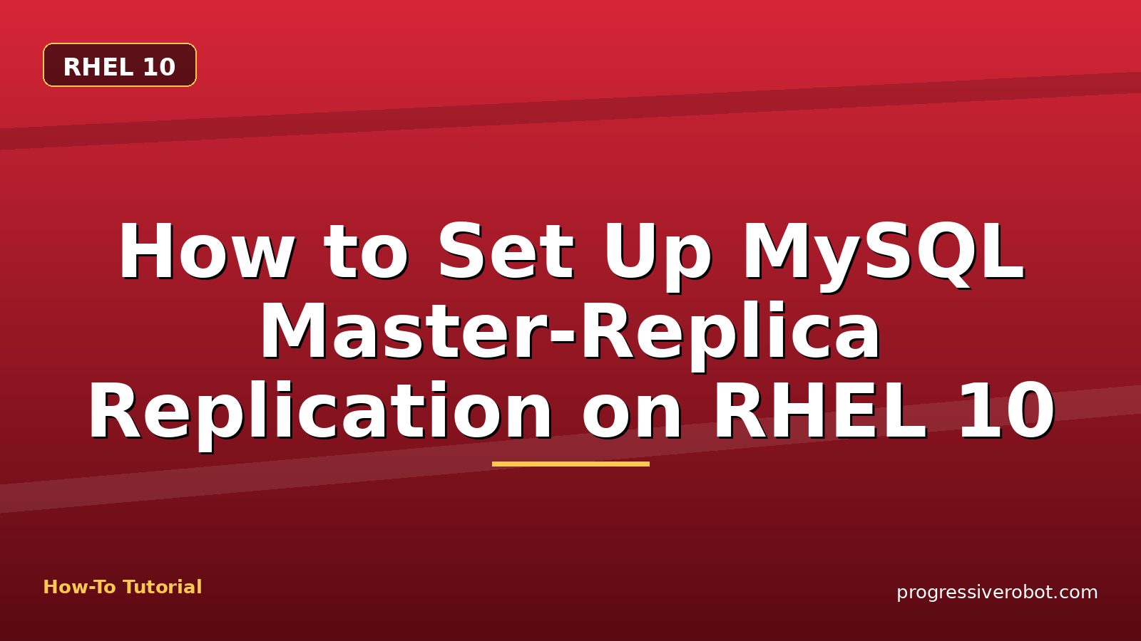 How to Set Up MySQL Master-Replica Replication on RHEL 10 — step-by-step RHEL 10 tutorial on Progressive Robot