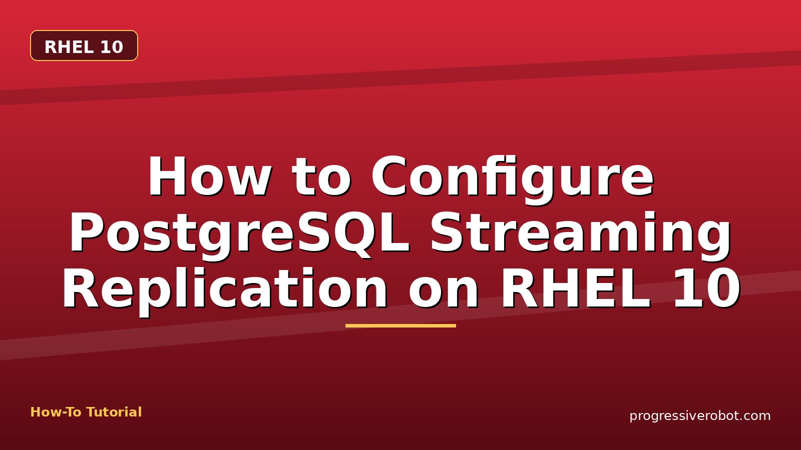 How to Configure PostgreSQL Streaming Replication on RHEL 10 — step-by-step RHEL 10 tutorial on Progressive Robot