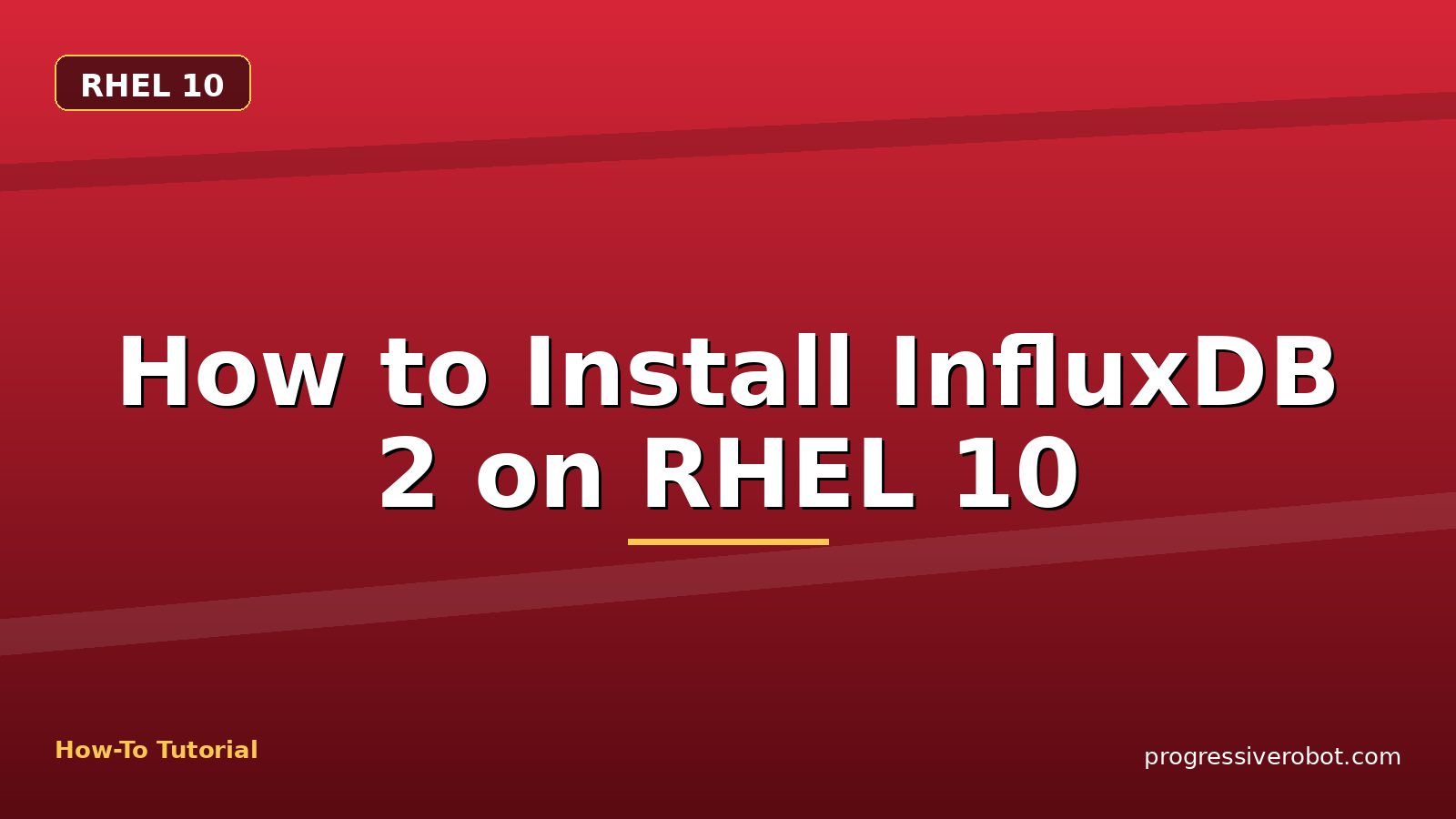 How to Install InfluxDB 2 on RHEL 10 — step-by-step RHEL 10 tutorial on Progressive Robot