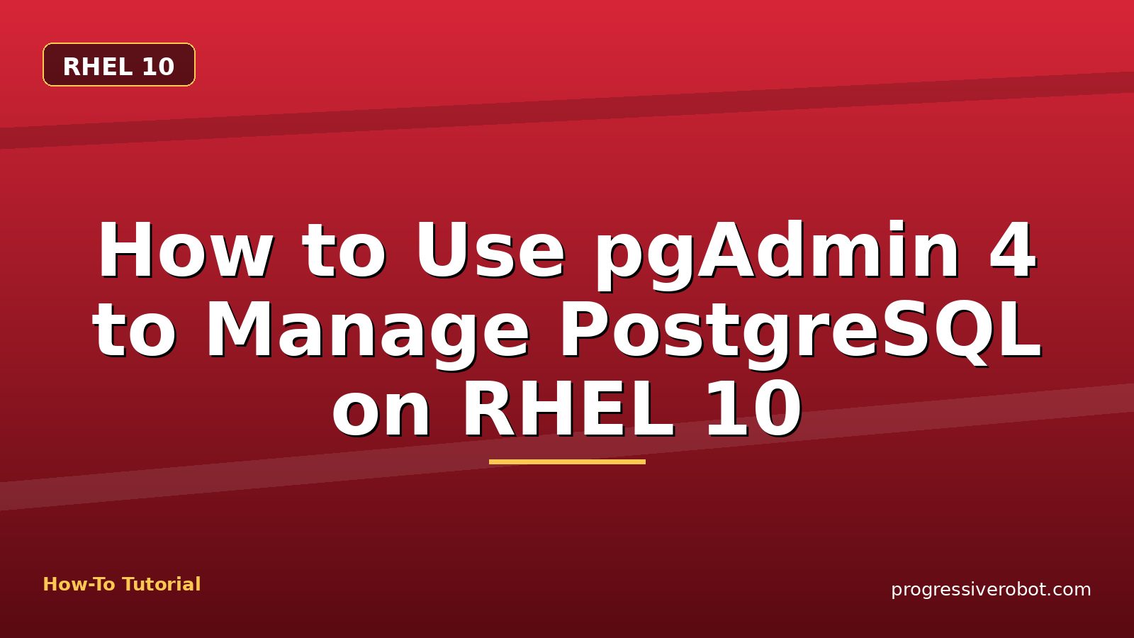 How to Use pgAdmin 4 to Manage PostgreSQL on RHEL 10 — step-by-step RHEL 10 tutorial on Progressive Robot