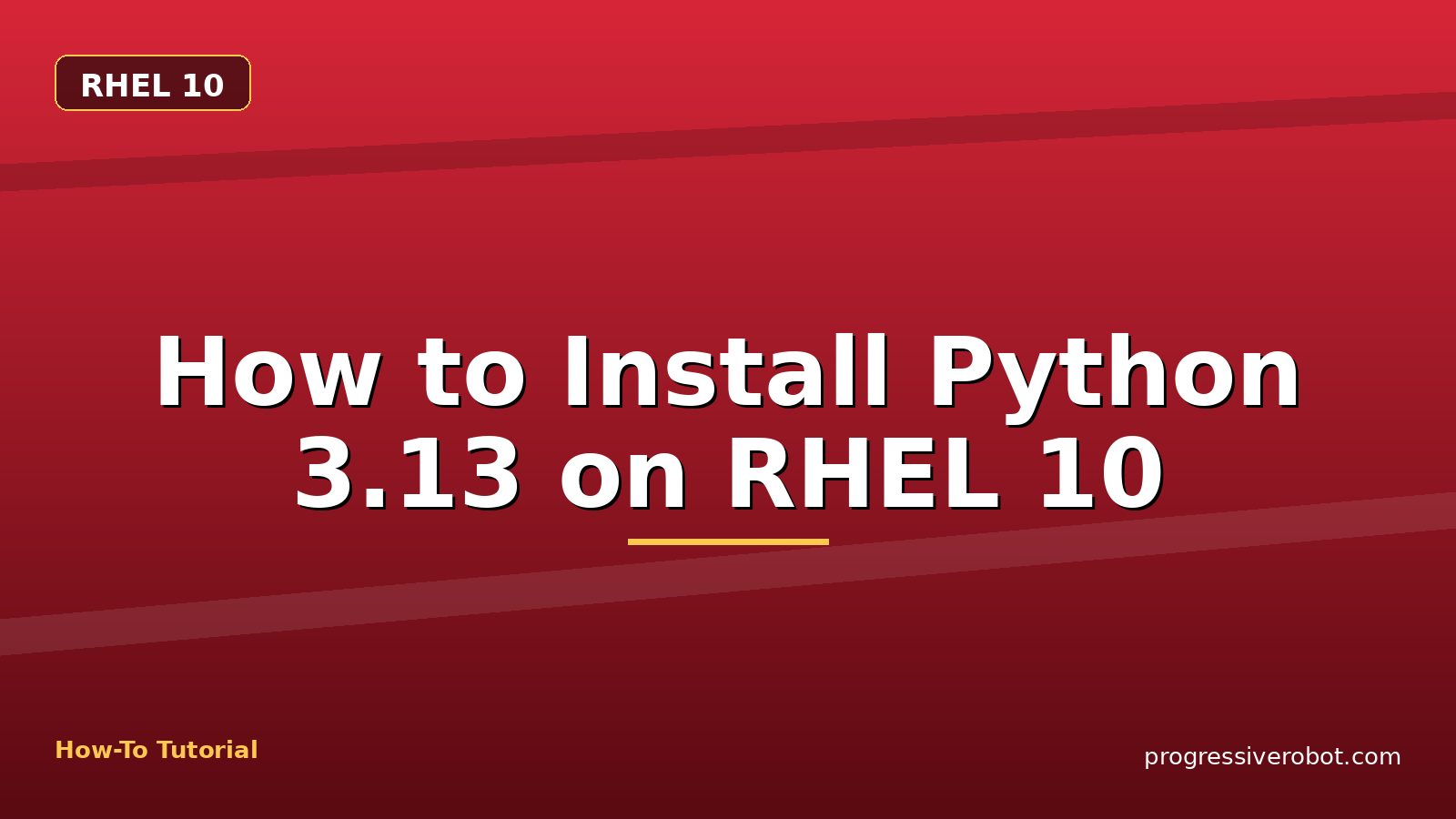 How to Install Python 3.13 on RHEL 10 — step-by-step RHEL 10 tutorial on Progressive Robot