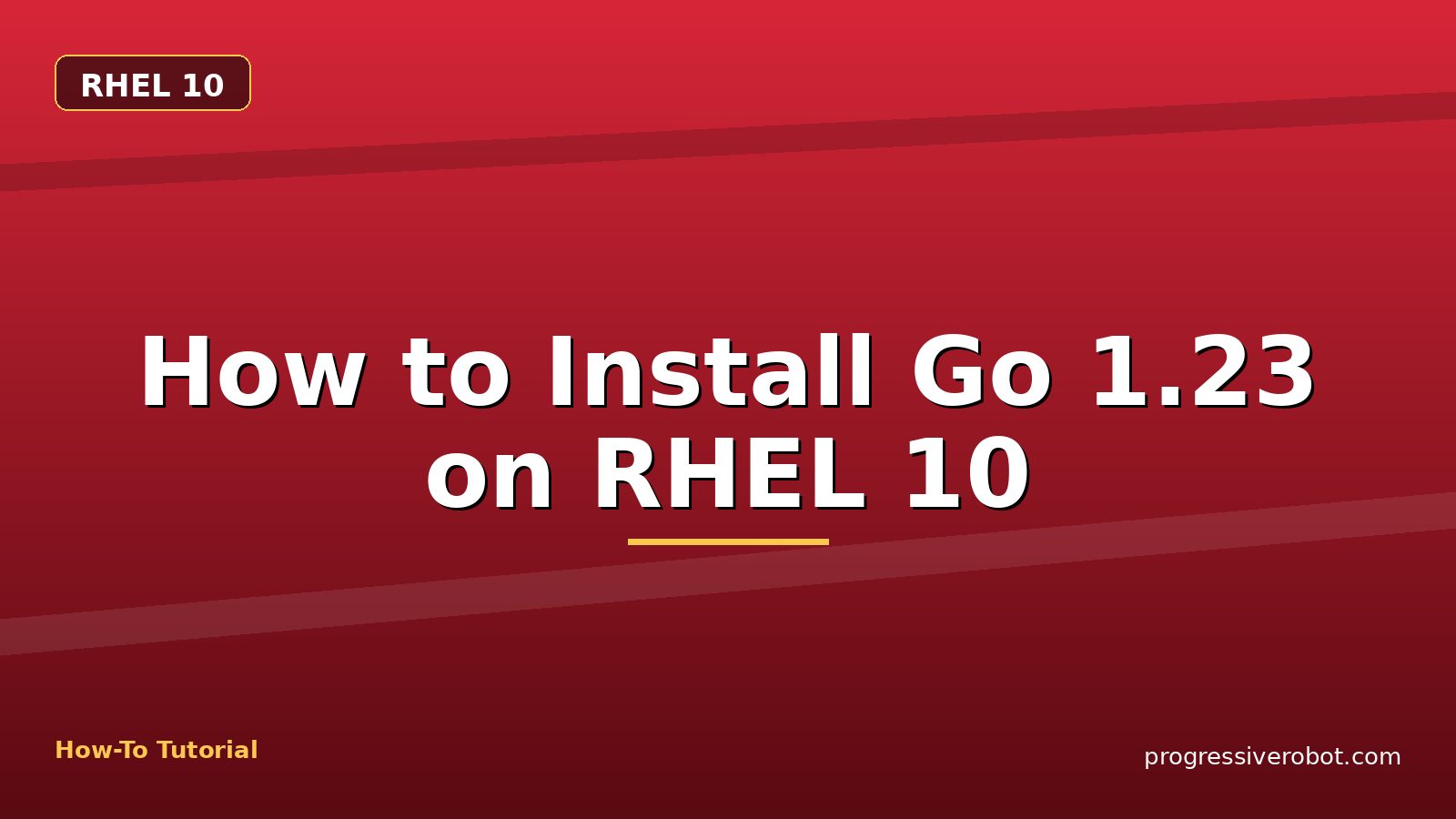 How to Install Go 1.23 on RHEL 10 — step-by-step RHEL 10 tutorial on Progressive Robot