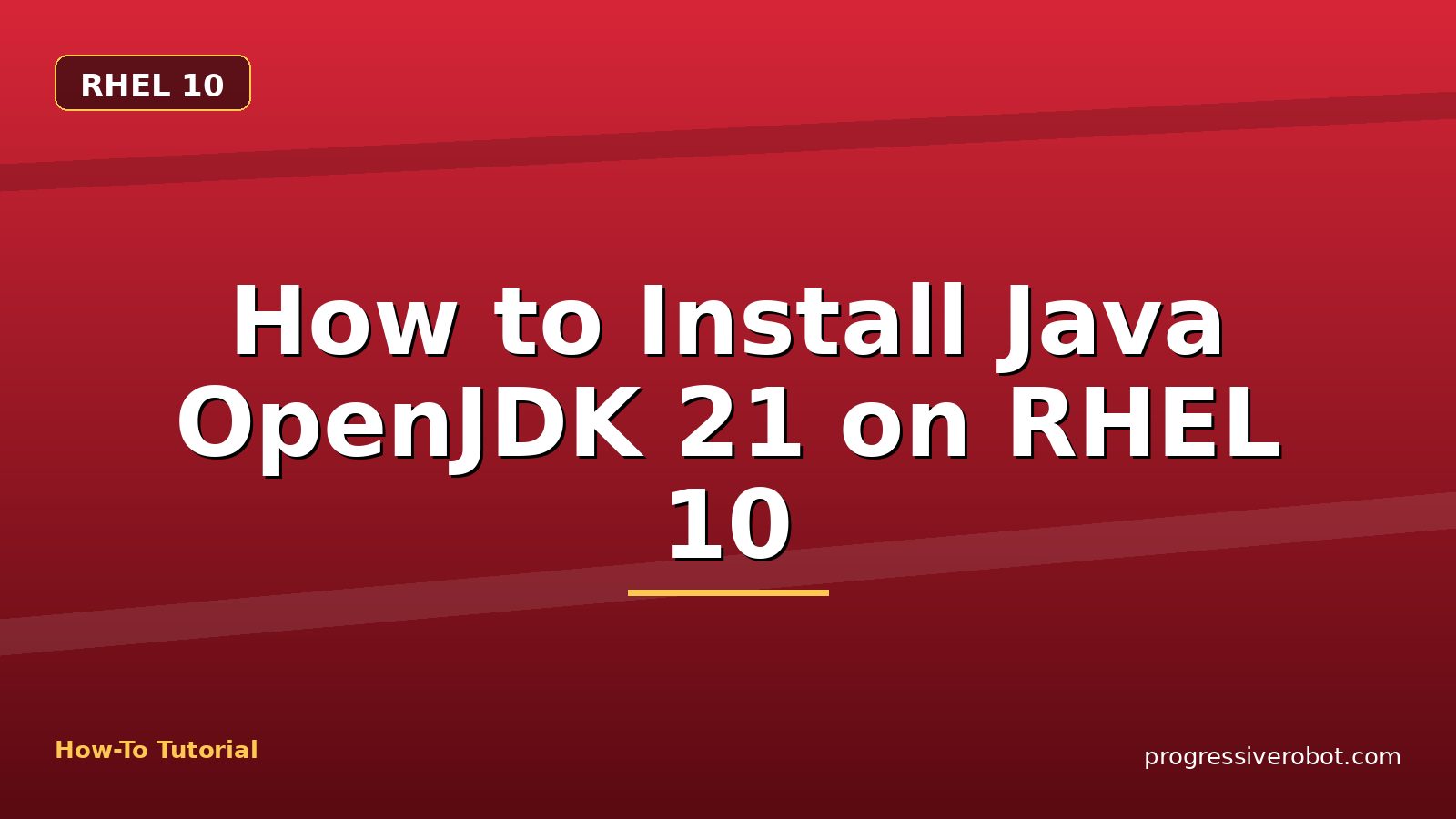 How to Install Java OpenJDK 21 on RHEL 10 — step-by-step RHEL 10 tutorial on Progressive Robot