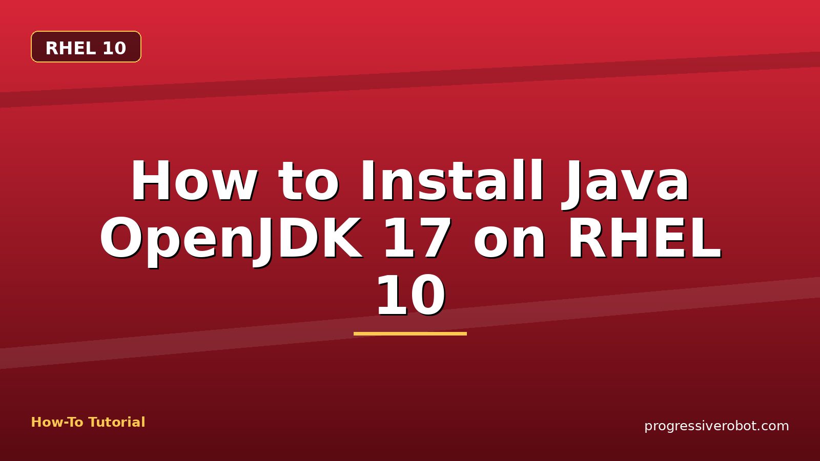 How to Install Java OpenJDK 17 on RHEL 10 — step-by-step RHEL 10 tutorial on Progressive Robot