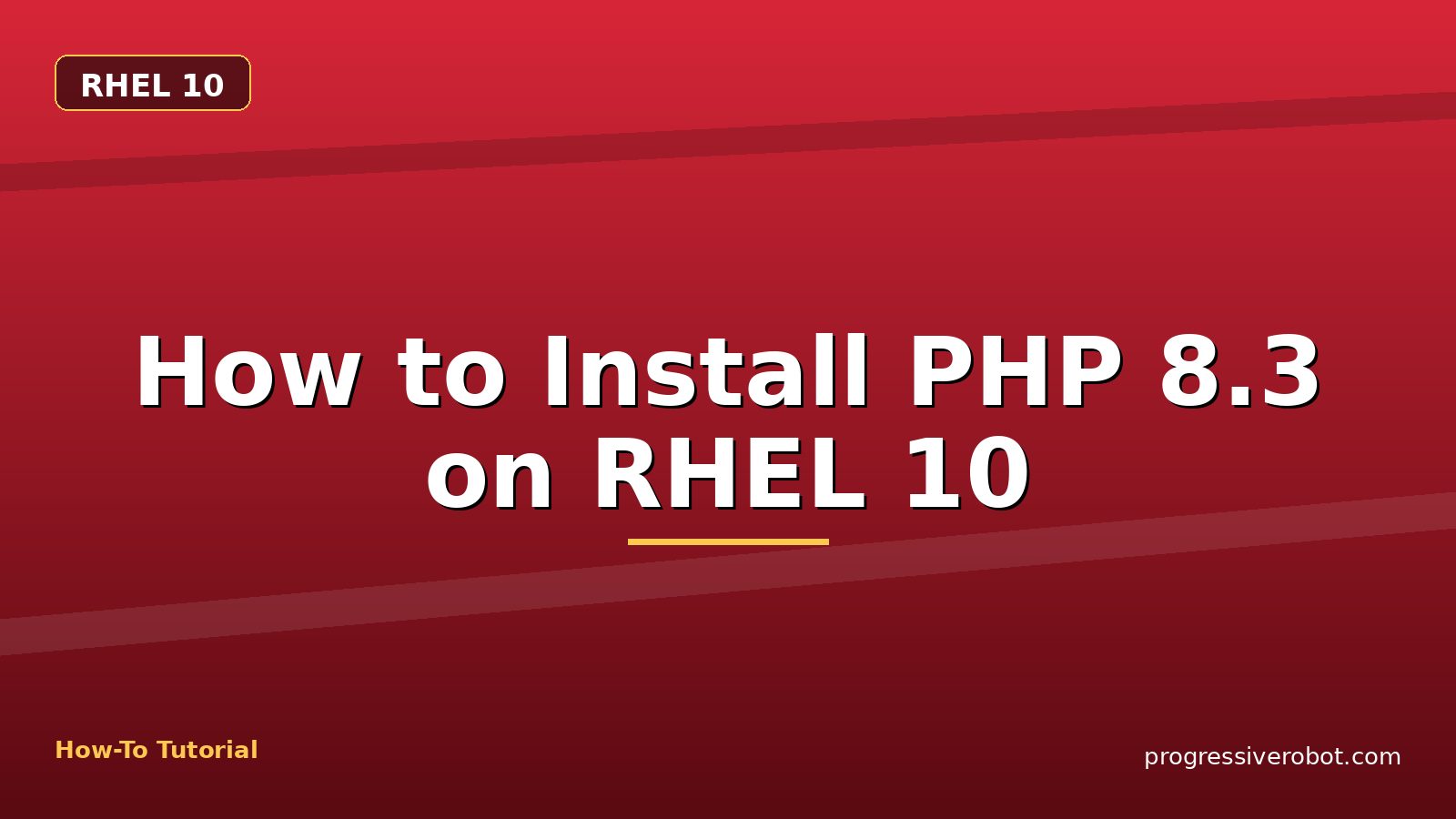 How to Install PHP 8.3 on RHEL 10 — step-by-step RHEL 10 tutorial on Progressive Robot