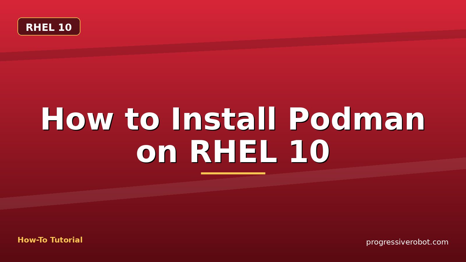 How to Install Podman on RHEL 10 — step-by-step RHEL 10 tutorial on Progressive Robot
