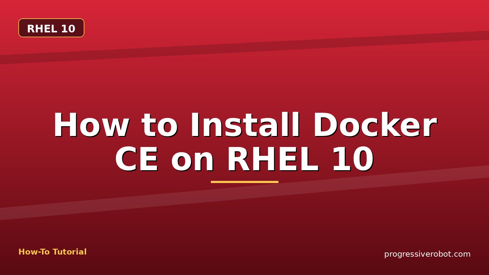 How to Install Docker CE on RHEL 10 — step-by-step RHEL 10 tutorial on Progressive Robot