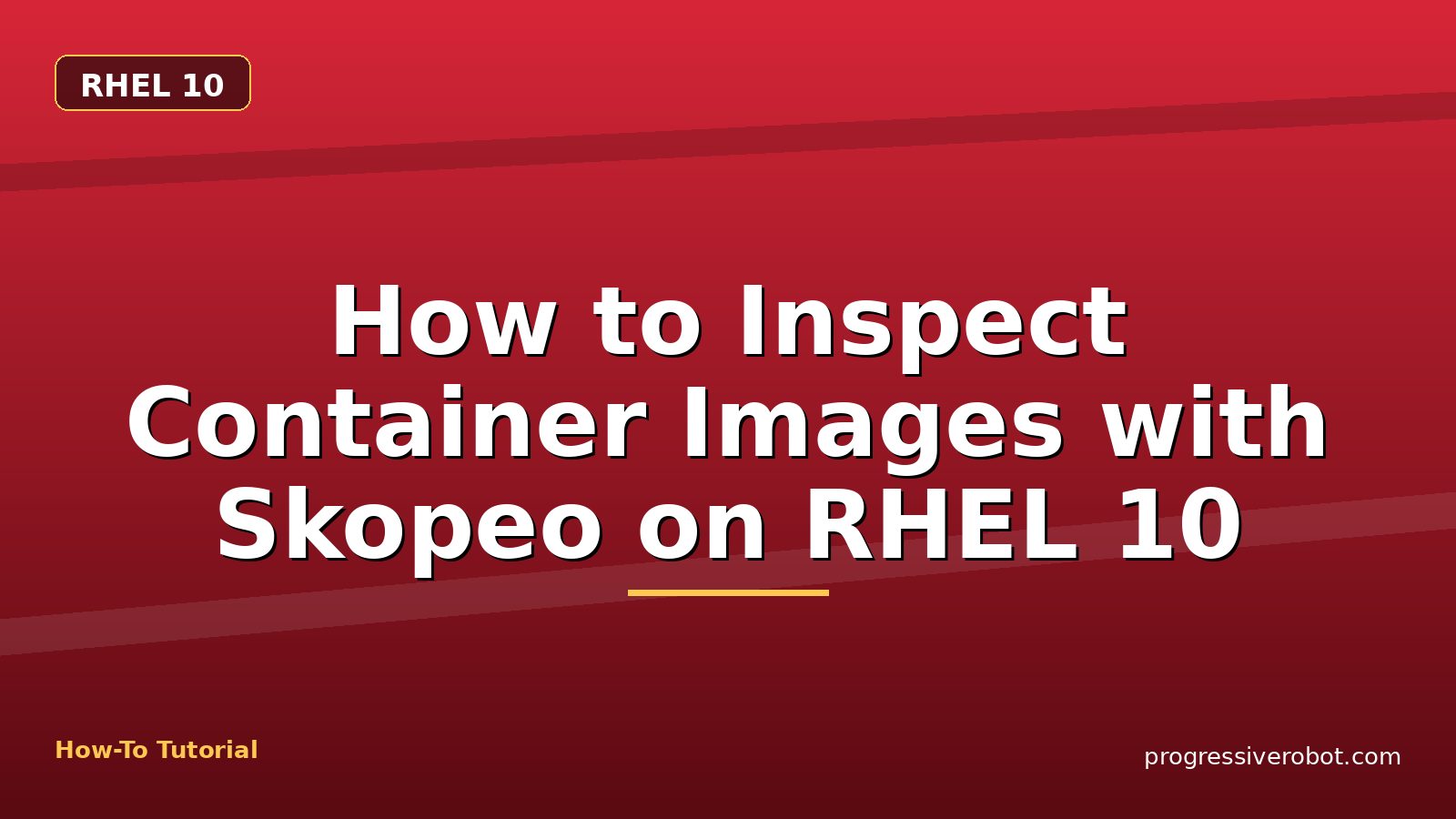 How to Inspect Container Images with Skopeo on RHEL 10 — step-by-step RHEL 10 tutorial on Progressive Robot
