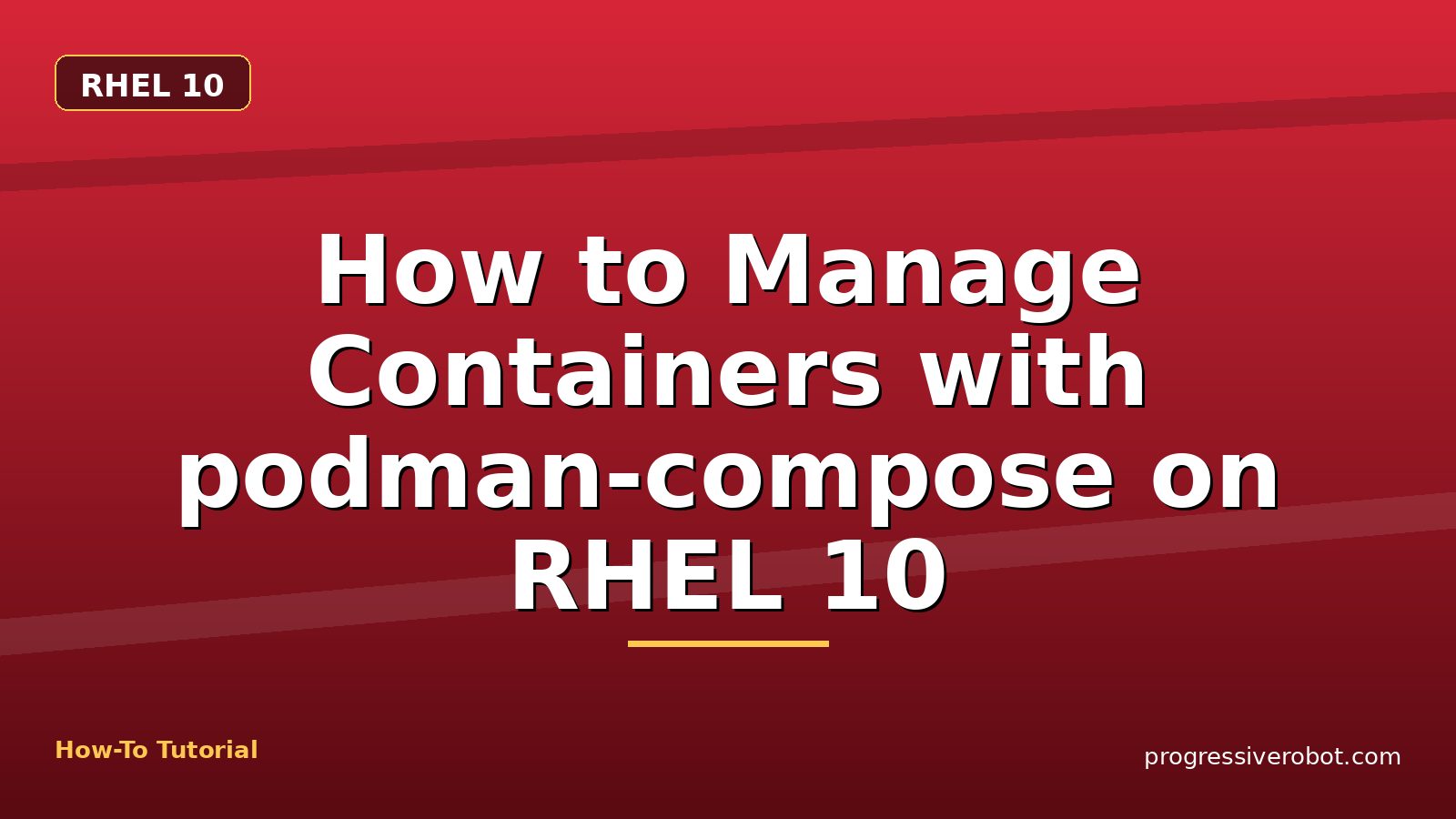 How to Manage Containers with podman-compose on RHEL 10 — step-by-step RHEL 10 tutorial on Progressive Robot