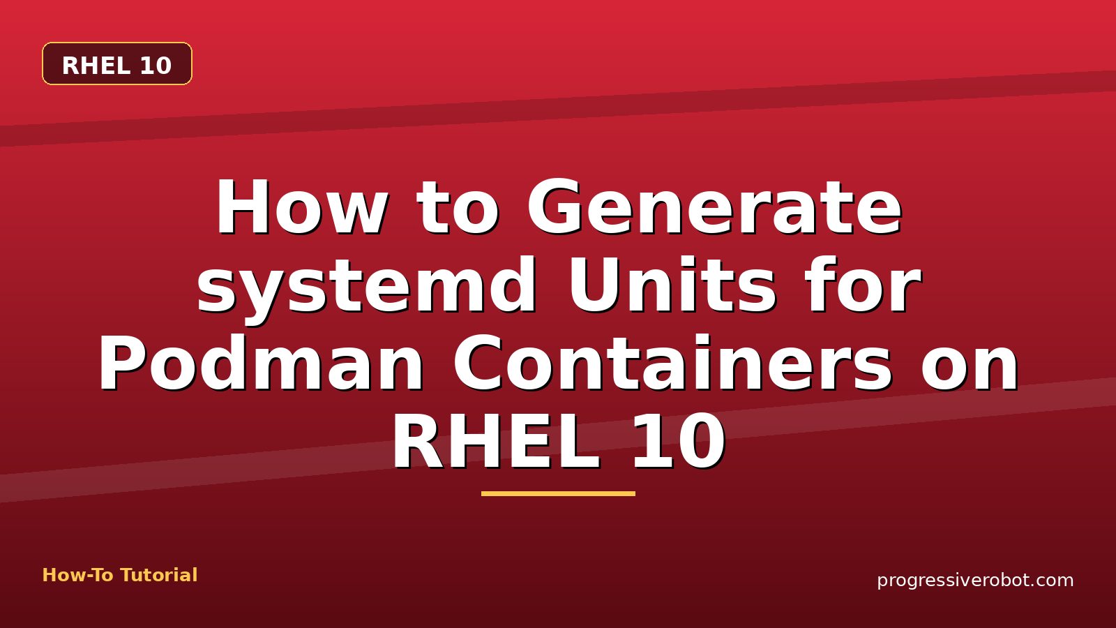How to Generate systemd Units for Podman Containers on RHEL 10 — step-by-step RHEL 10 tutorial on Progressive Robot