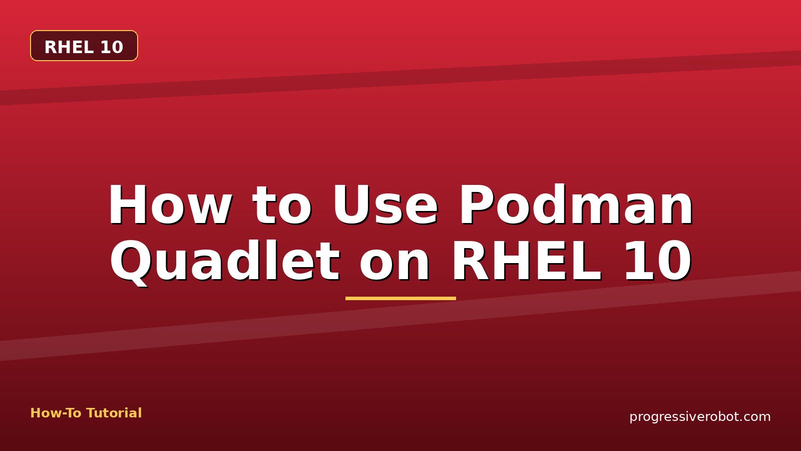 How to Use Podman Quadlet on RHEL 10 — step-by-step RHEL 10 tutorial on Progressive Robot