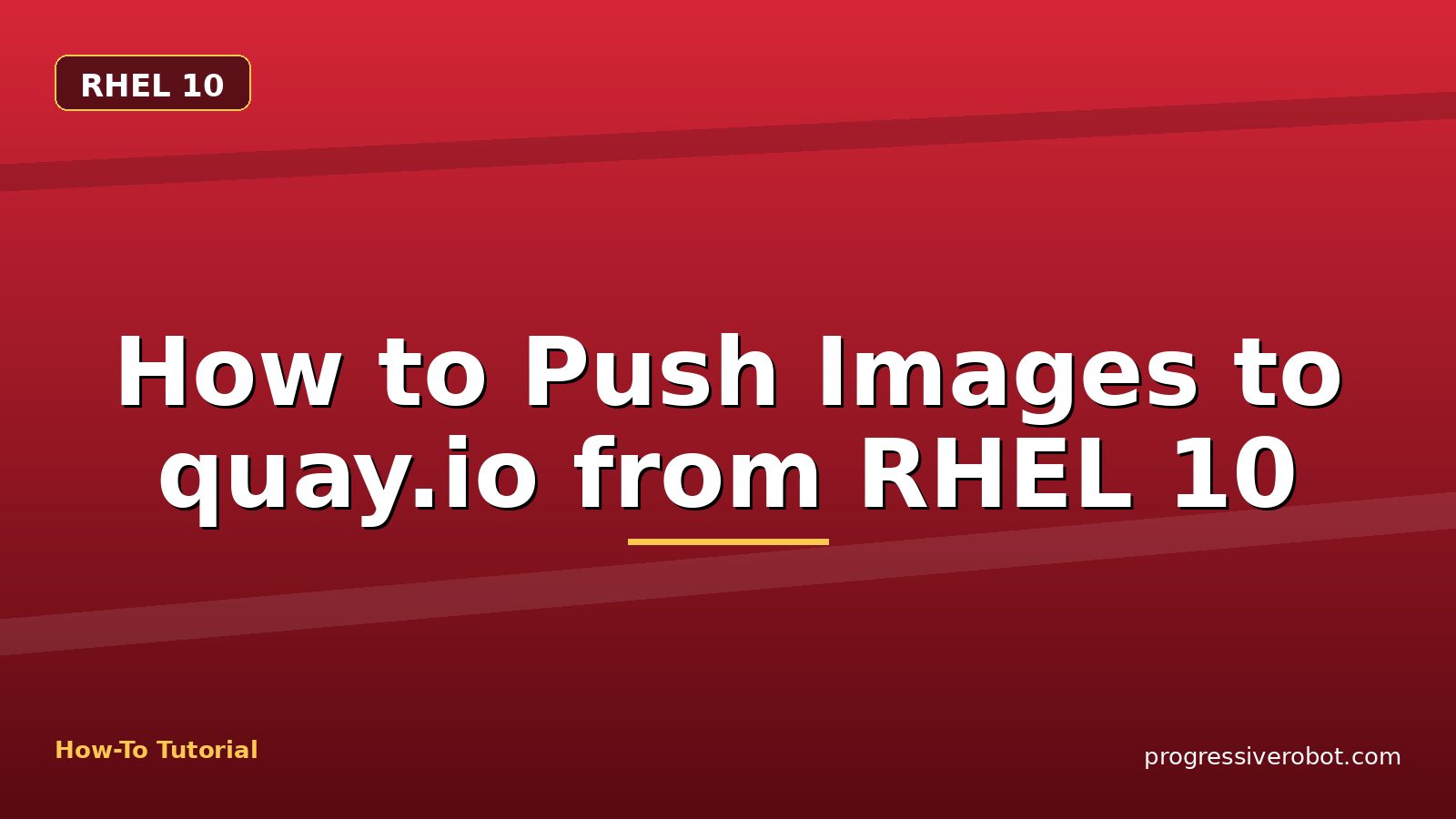 How to Push Images to quay.io from RHEL 10 — step-by-step RHEL 10 tutorial on Progressive Robot