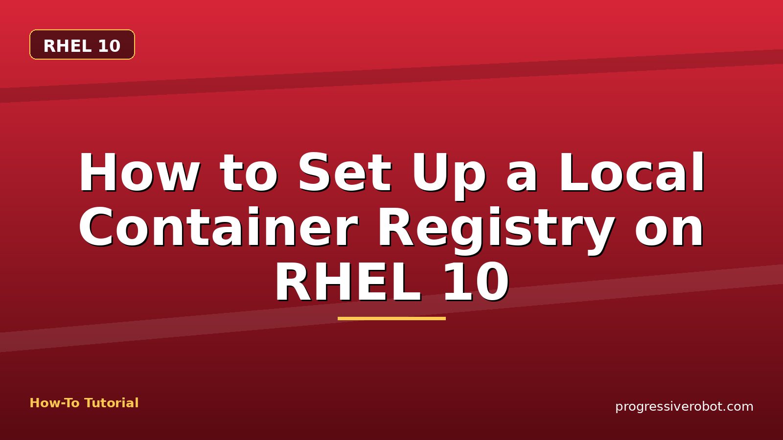 How to Set Up a Local Container Registry on RHEL 10 — step-by-step RHEL 10 tutorial on Progressive Robot