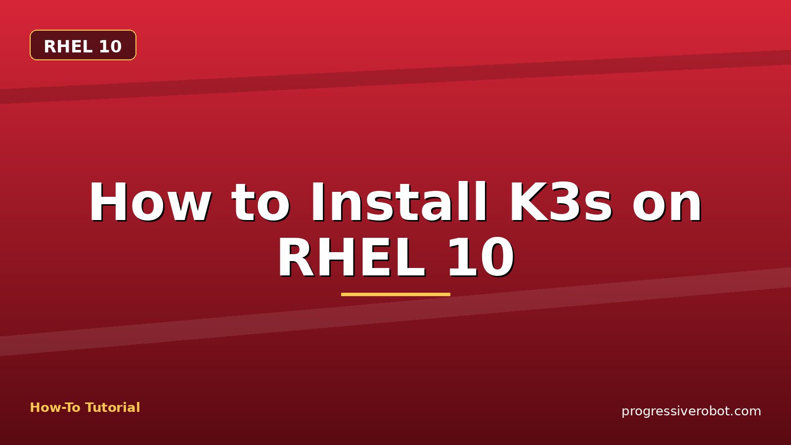 How to Install K3s on RHEL 10 — step-by-step RHEL 10 tutorial on Progressive Robot