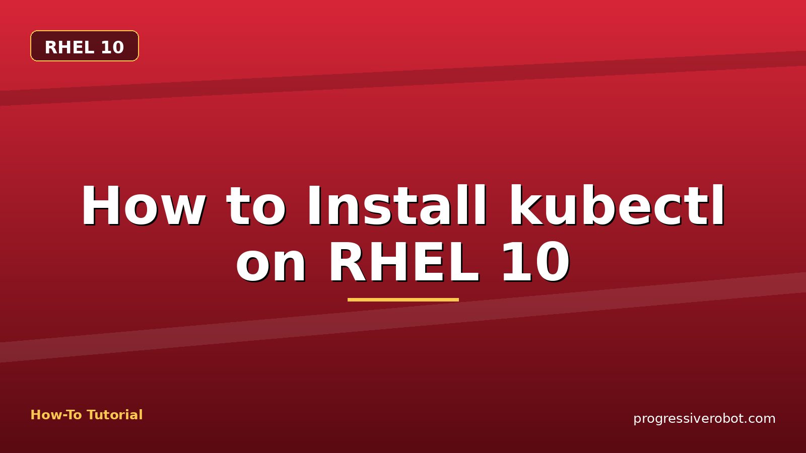 How to Install kubectl on RHEL 10 — step-by-step RHEL 10 tutorial on Progressive Robot