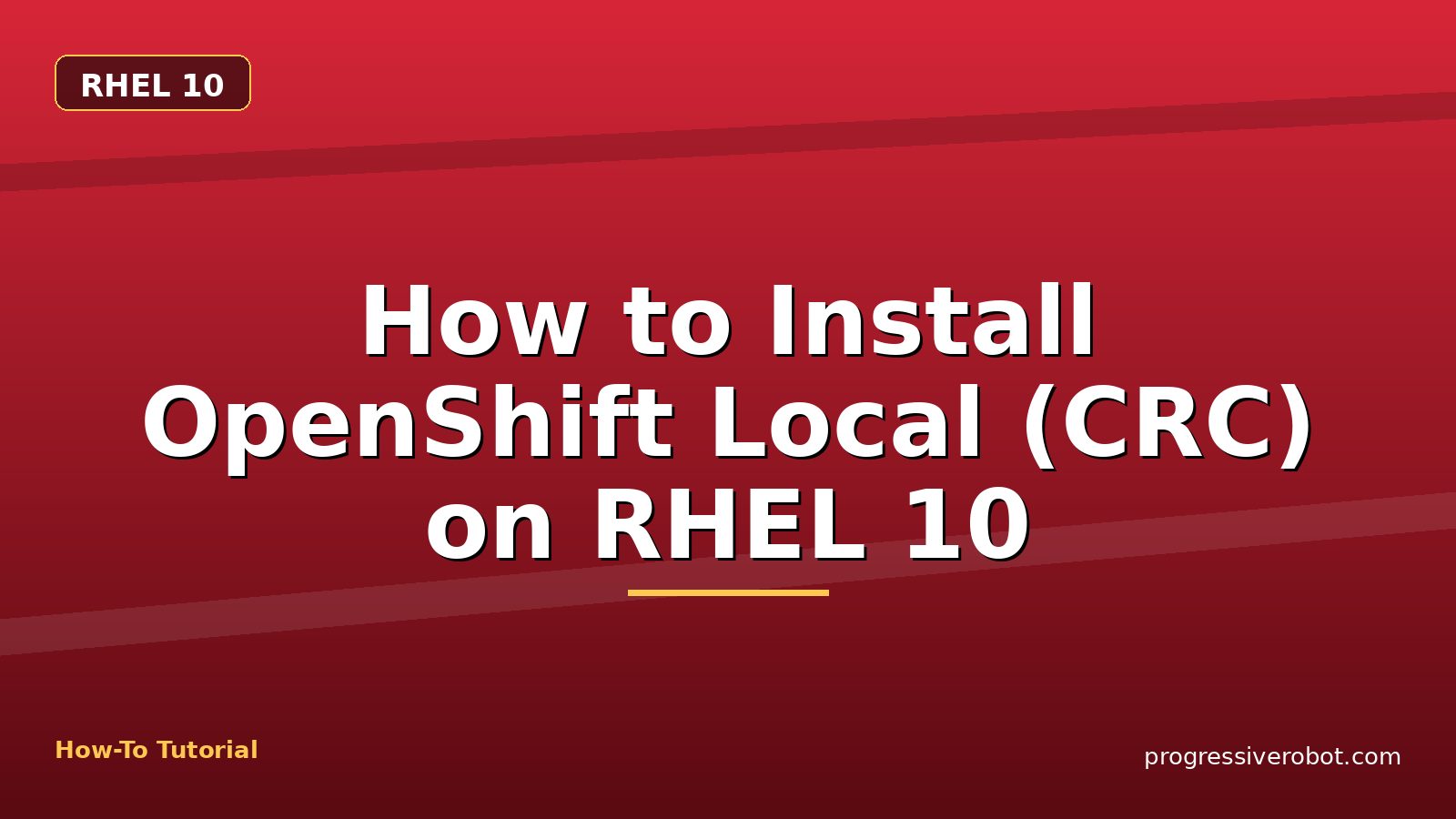 How to Install OpenShift Local (CRC) on RHEL 10 — step-by-step RHEL 10 tutorial on Progressive Robot