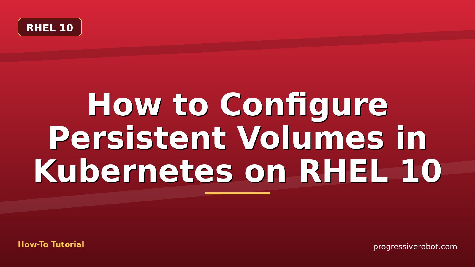 How to Configure Persistent Volumes in Kubernetes on RHEL 10 — step-by-step RHEL 10 tutorial on Progressive Robot