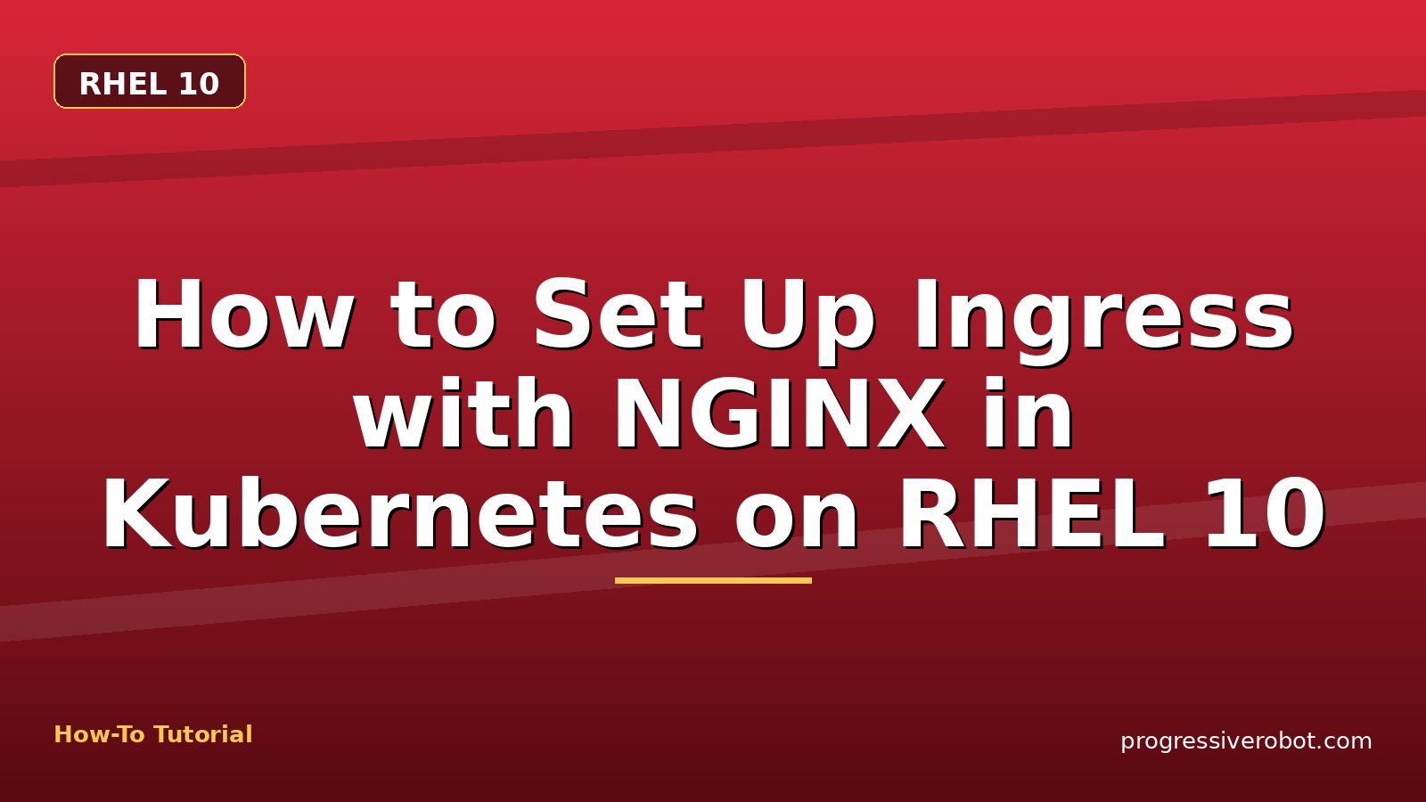 How to Set Up Ingress with NGINX in Kubernetes on RHEL 10 — step-by-step RHEL 10 tutorial on Progressive Robot