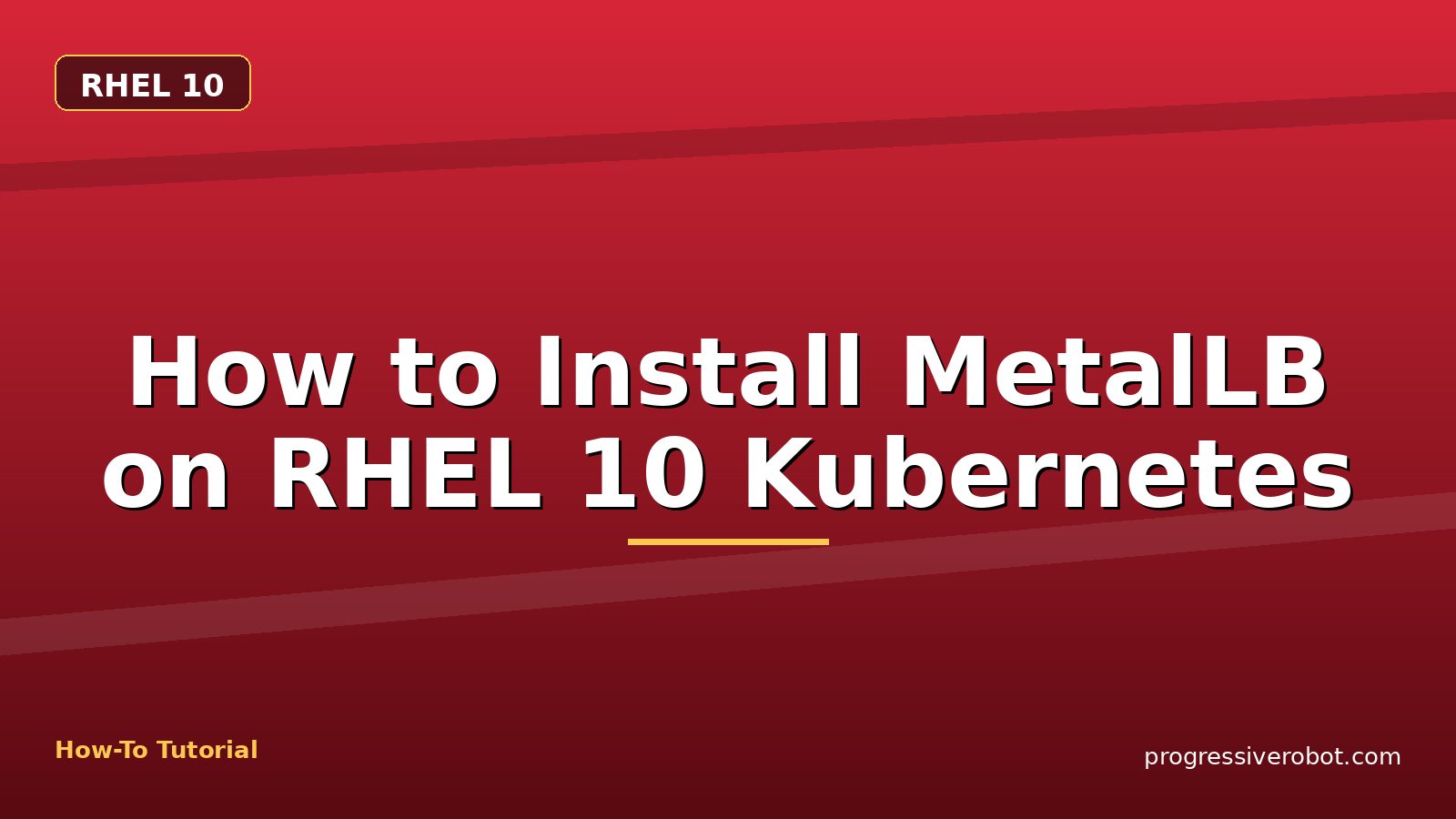 How to Install MetalLB on RHEL 10 Kubernetes — step-by-step RHEL 10 tutorial on Progressive Robot