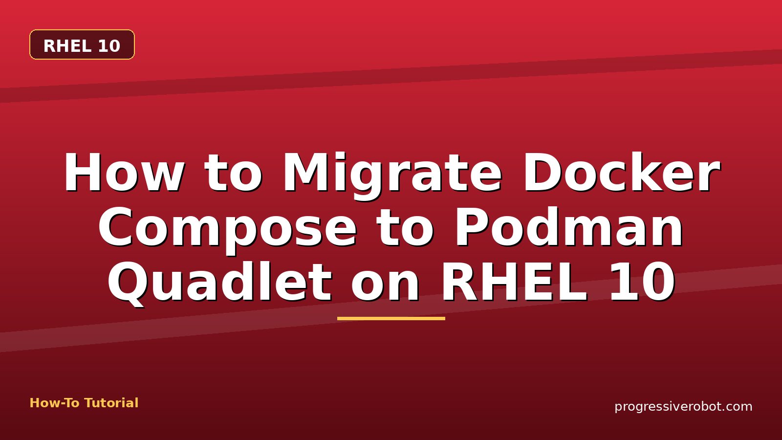 How to Migrate Docker Compose to Podman Quadlet on RHEL 10 — step-by-step RHEL 10 tutorial on Progressive Robot