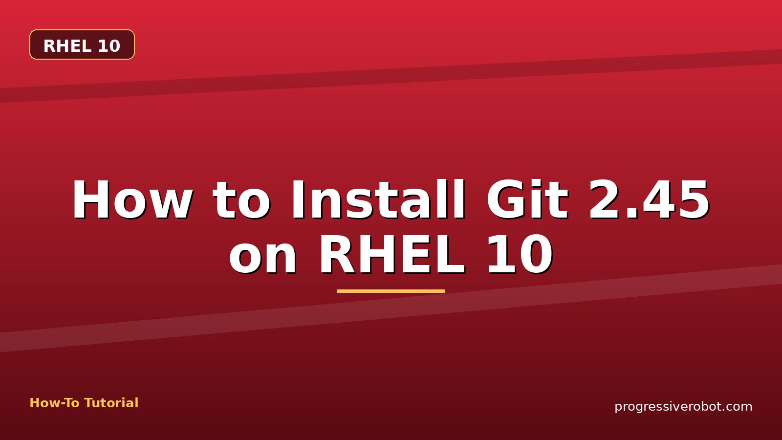 How to Install Git 2.45 on RHEL 10 — step-by-step RHEL 10 tutorial on Progressive Robot