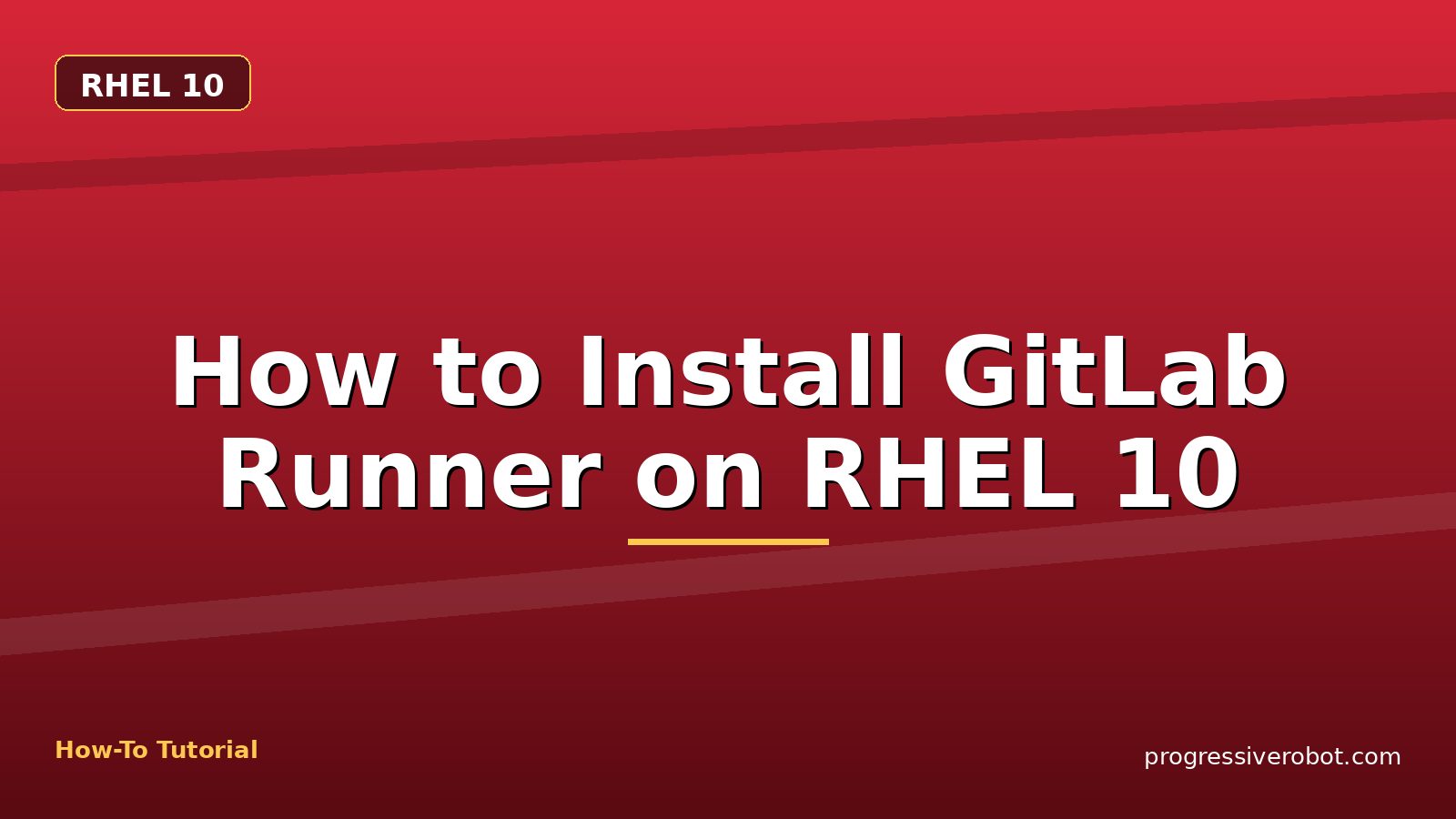 How to Install GitLab Runner on RHEL 10 — step-by-step RHEL 10 tutorial on Progressive Robot