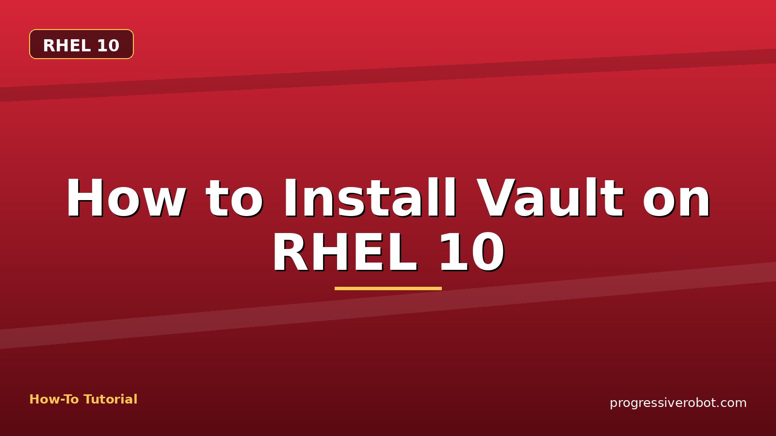 How to Install Vault on RHEL 10 — step-by-step RHEL 10 tutorial on Progressive Robot