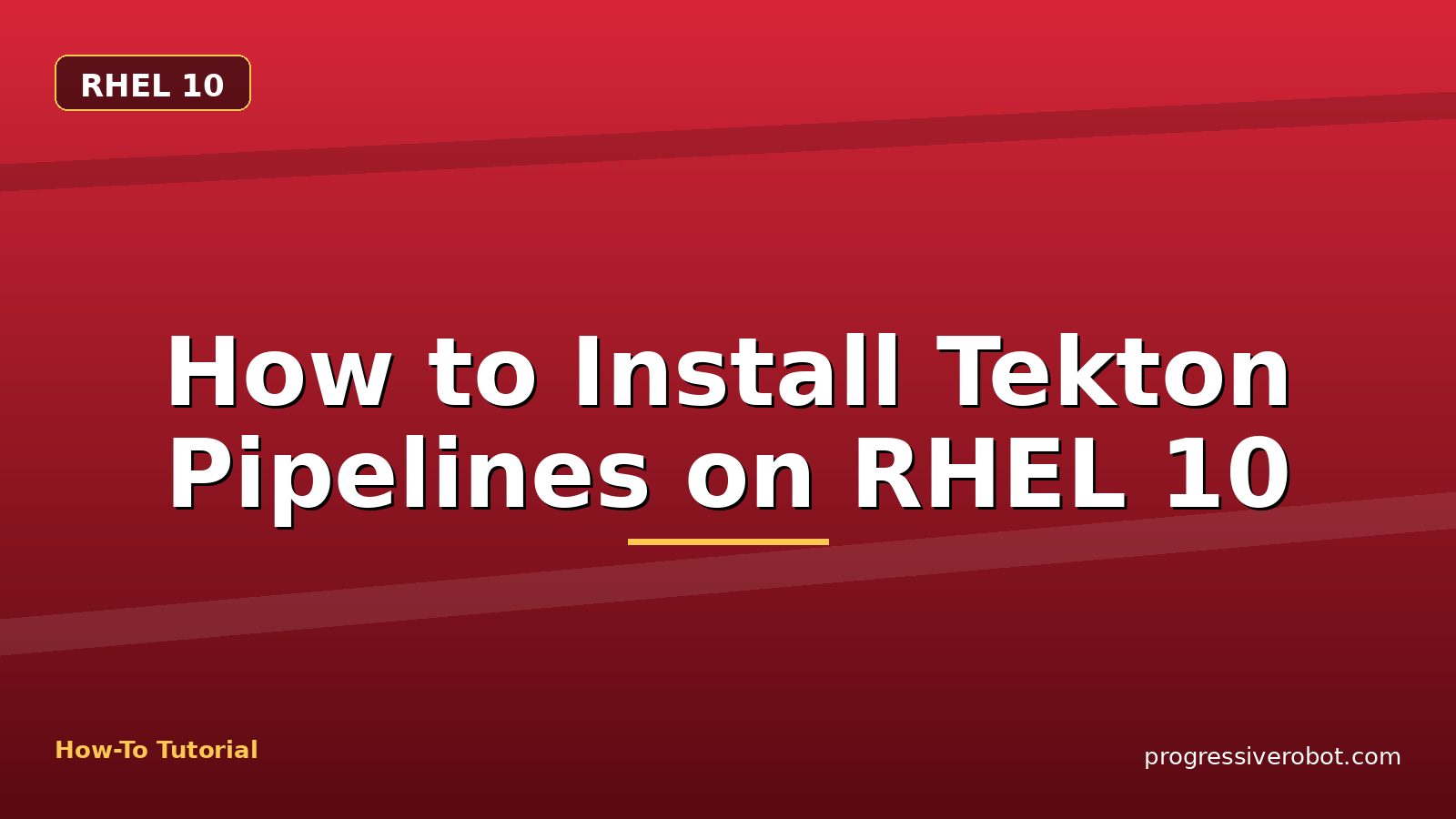 How to Install Tekton Pipelines on RHEL 10 — step-by-step RHEL 10 tutorial on Progressive Robot