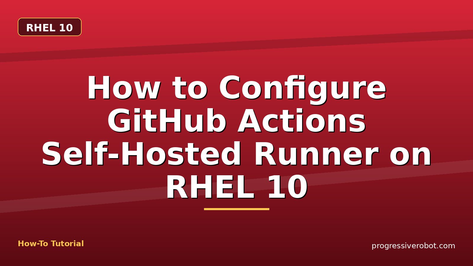 How to Configure GitHub Actions Self-Hosted Runner on RHEL 10 — step-by-step RHEL 10 tutorial on Progressive Robot