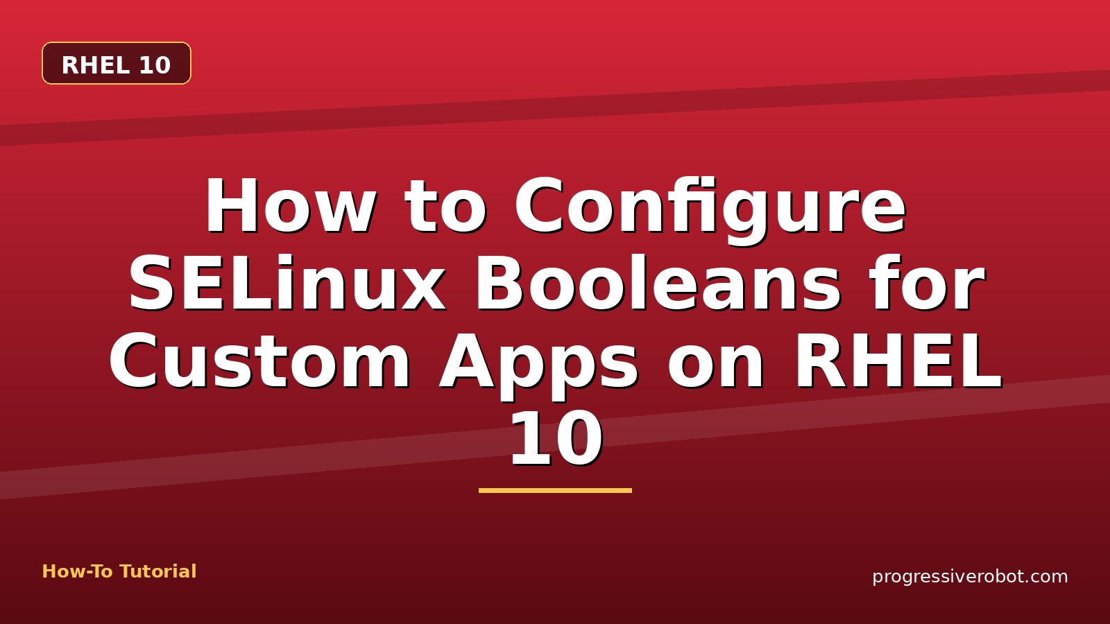 How to Configure SELinux Booleans for Custom Apps on RHEL 10 — step-by-step RHEL 10 tutorial on Progressive Robot