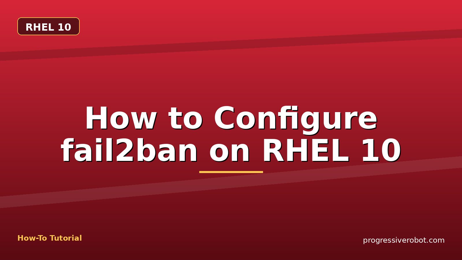 How to Configure fail2ban on RHEL 10 — step-by-step RHEL 10 tutorial on Progressive Robot