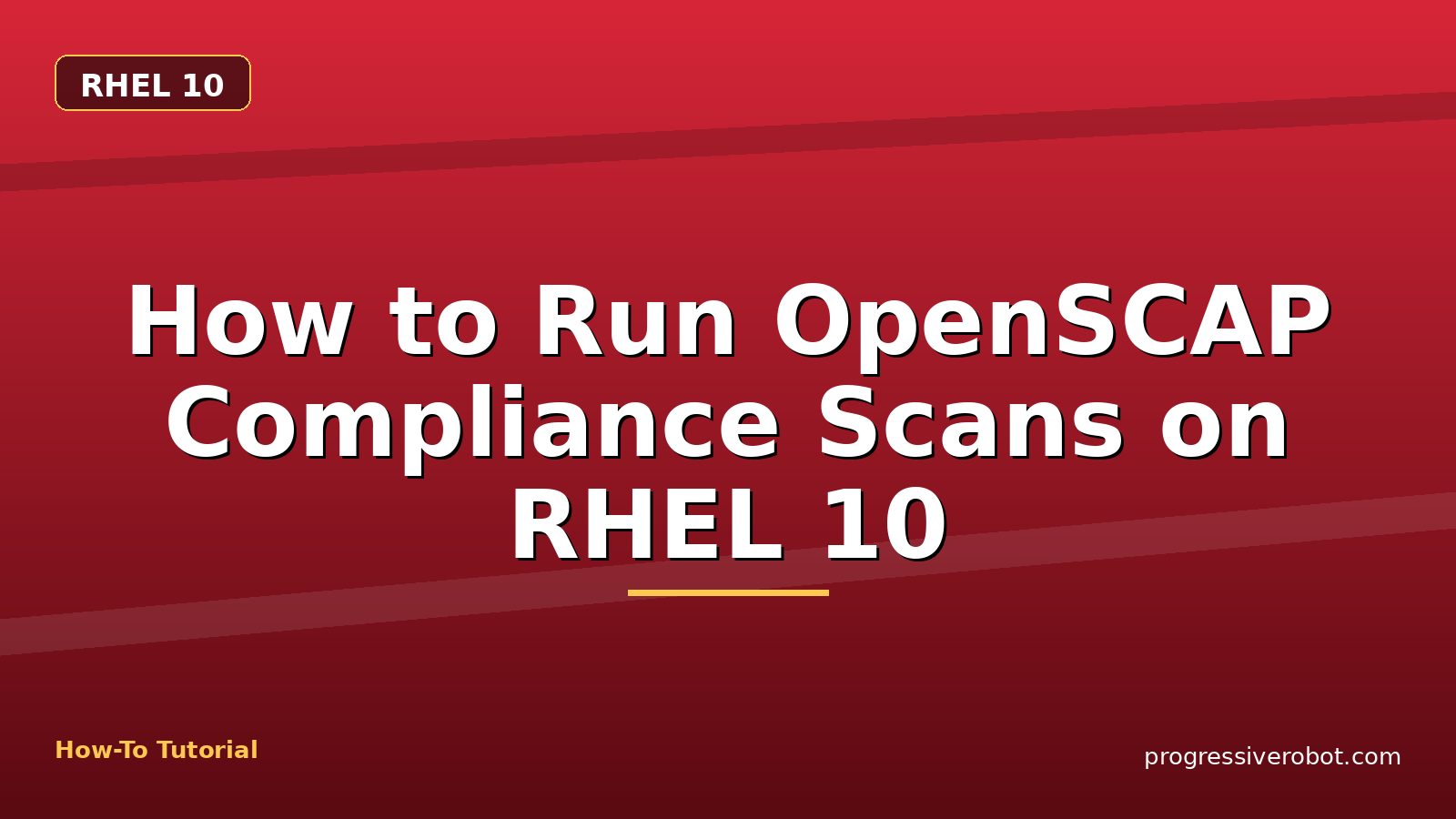 How to Run OpenSCAP Compliance Scans on RHEL 10 — step-by-step RHEL 10 tutorial on Progressive Robot