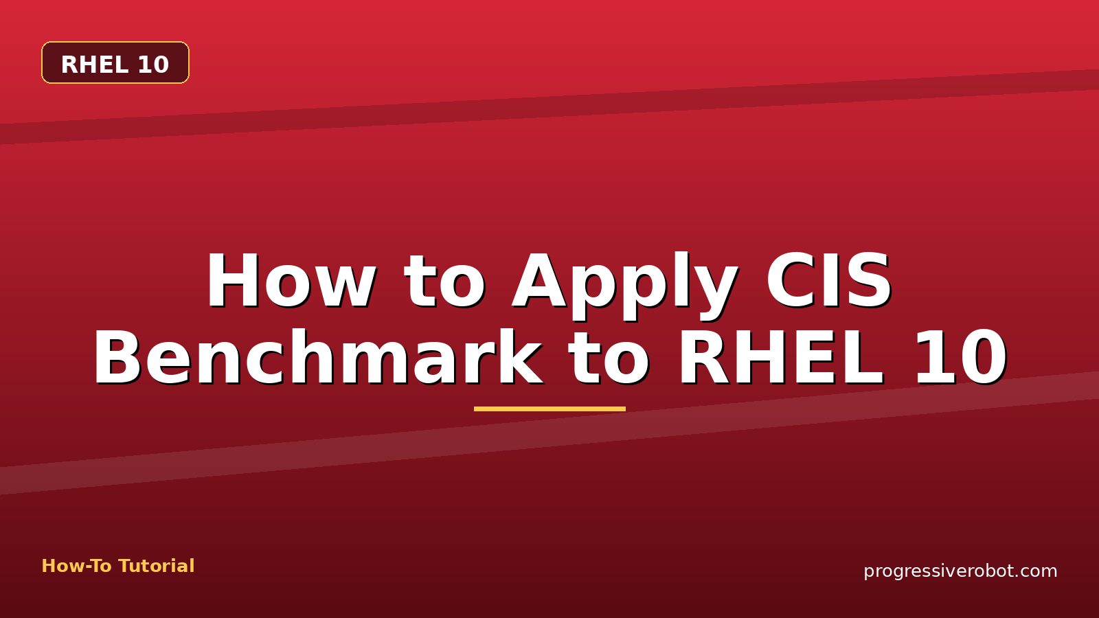 How to Apply CIS Benchmark to RHEL 10 — step-by-step RHEL 10 tutorial on Progressive Robot