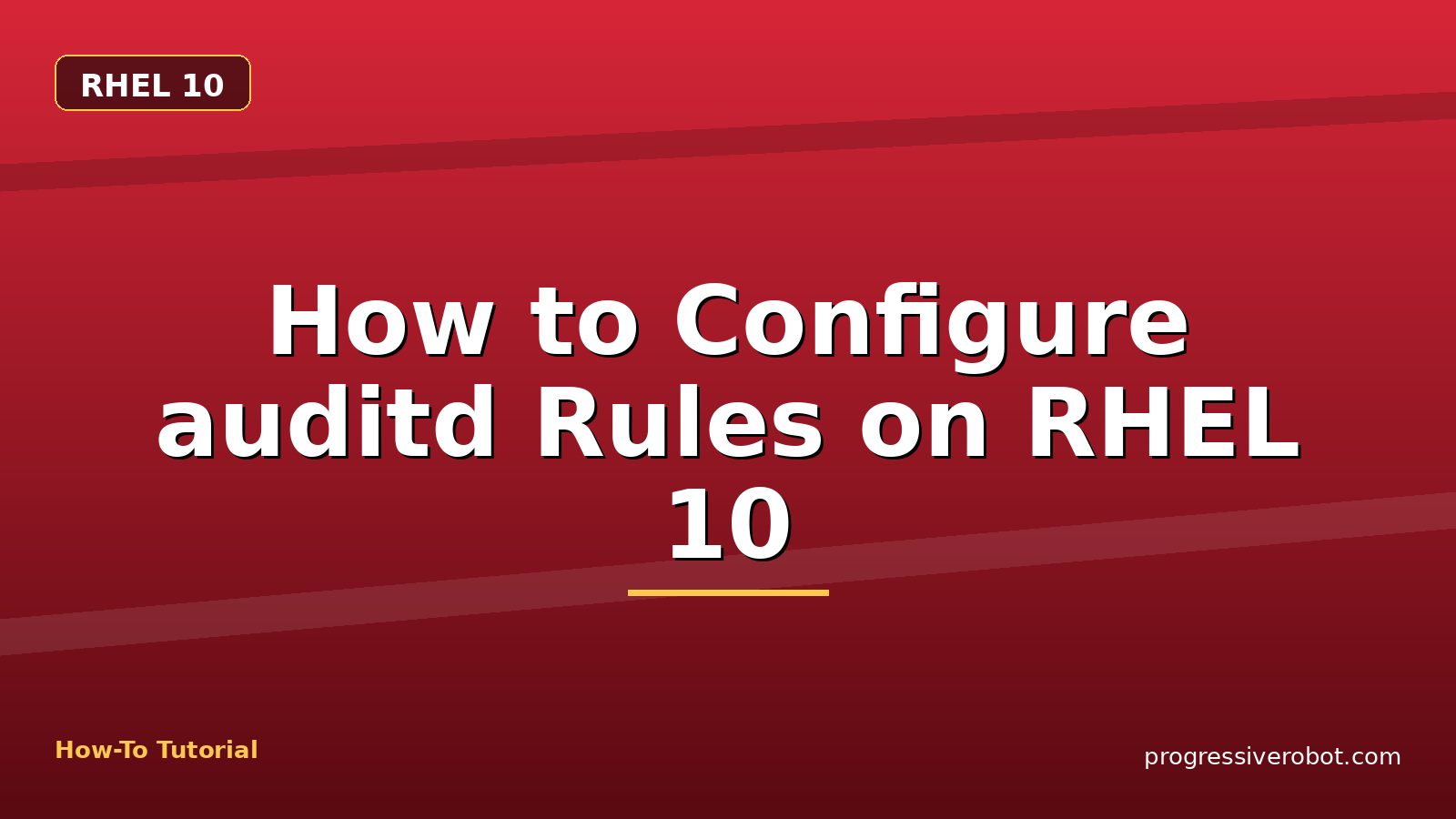 How to Configure auditd Rules on RHEL 10 — step-by-step RHEL 10 tutorial on Progressive Robot
