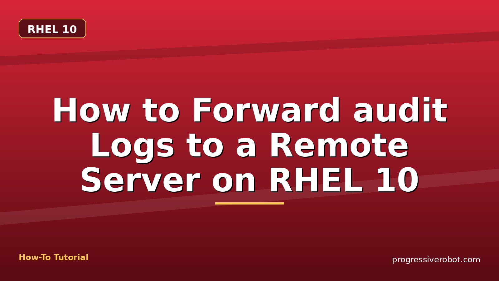 How to Forward audit Logs to a Remote Server on RHEL 10 — step-by-step RHEL 10 tutorial on Progressive Robot