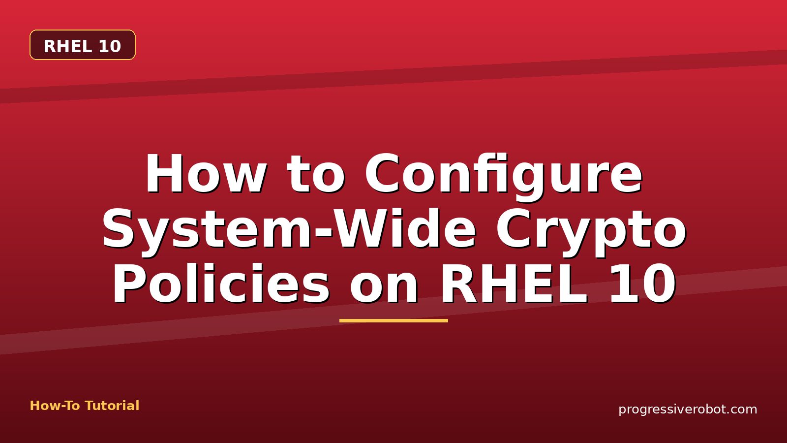 How to Configure System-Wide Crypto Policies on RHEL 10 — step-by-step RHEL 10 tutorial on Progressive Robot
