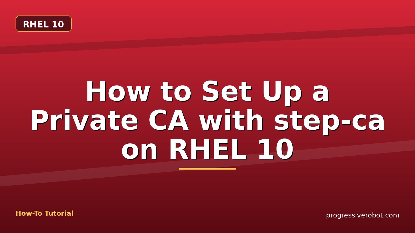How to Set Up a Private CA with step-ca on RHEL 10 — step-by-step RHEL 10 tutorial on Progressive Robot