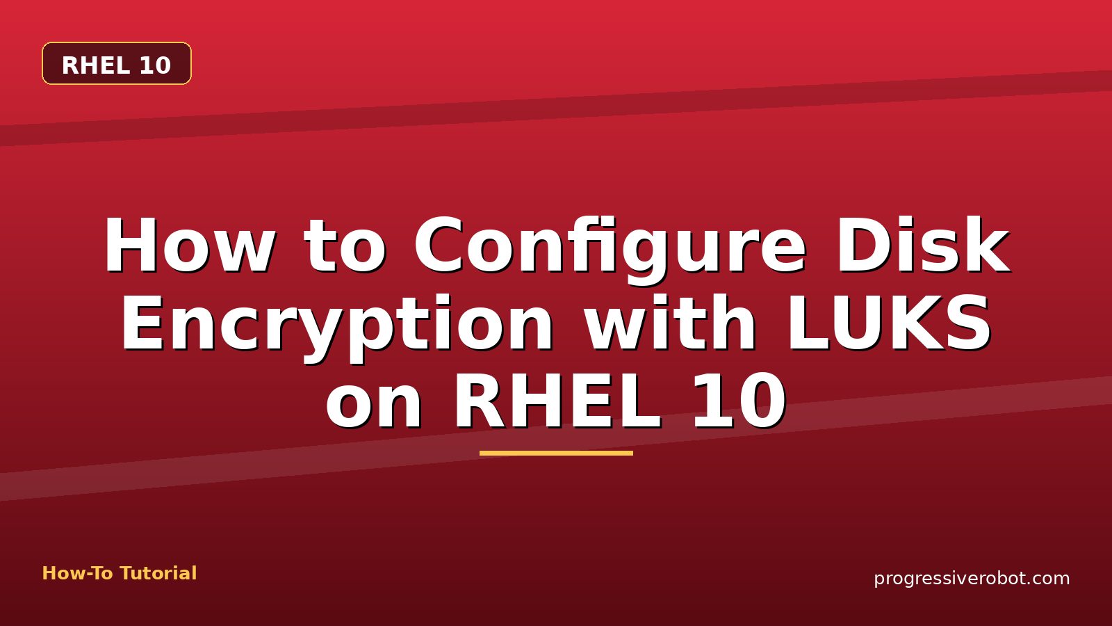 How to Configure Disk Encryption with LUKS on RHEL 10 — step-by-step RHEL 10 tutorial on Progressive Robot