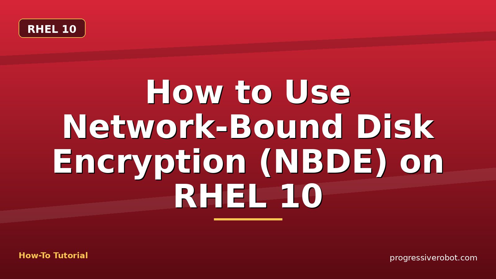 How to Use Network-Bound Disk Encryption (NBDE) on RHEL 10 — step-by-step RHEL 10 tutorial on Progressive Robot