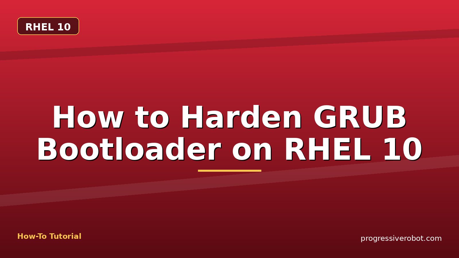 How to Harden GRUB Bootloader on RHEL 10 — step-by-step RHEL 10 tutorial on Progressive Robot