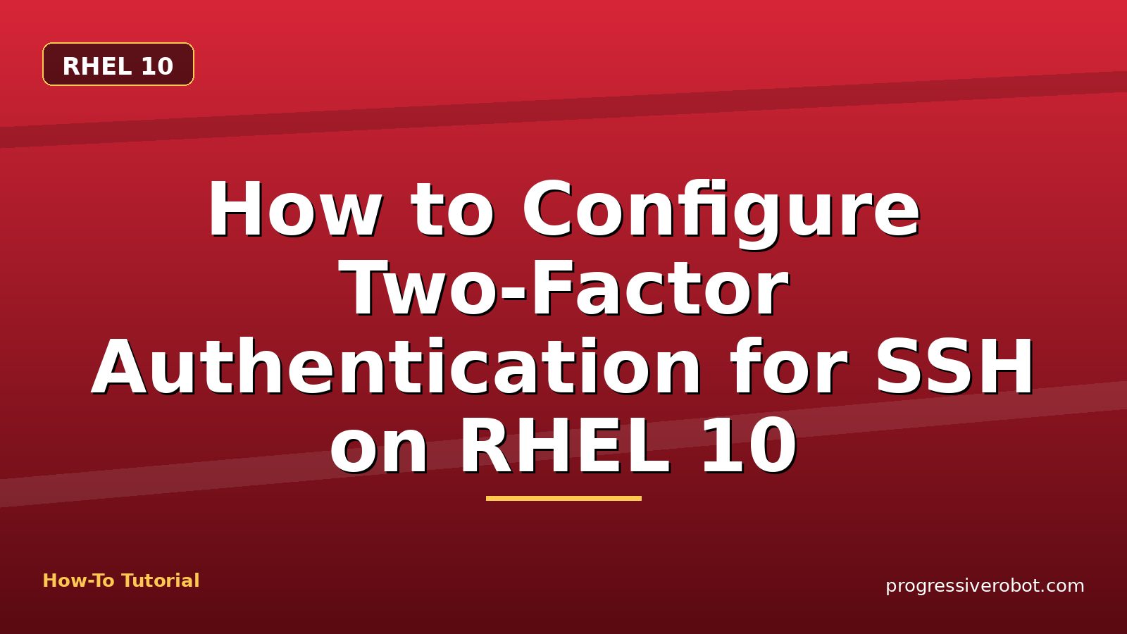 How to Configure Two-Factor Authentication for SSH on RHEL 10 — step-by-step RHEL 10 tutorial on Progressive Robot