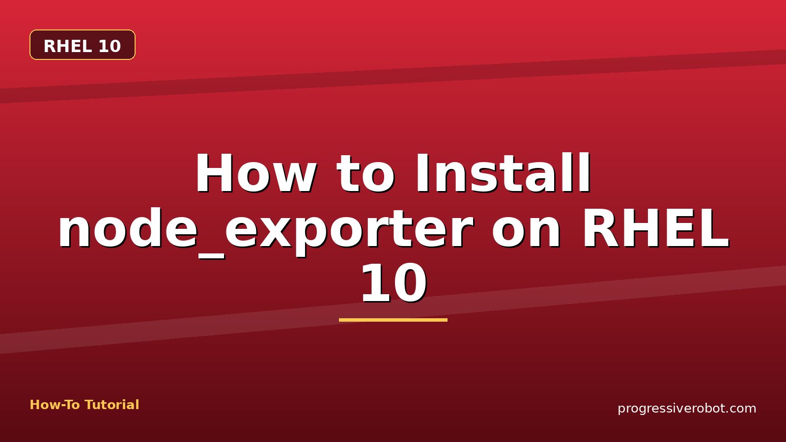 How to Install node_exporter on RHEL 10 — step-by-step RHEL 10 tutorial on Progressive Robot