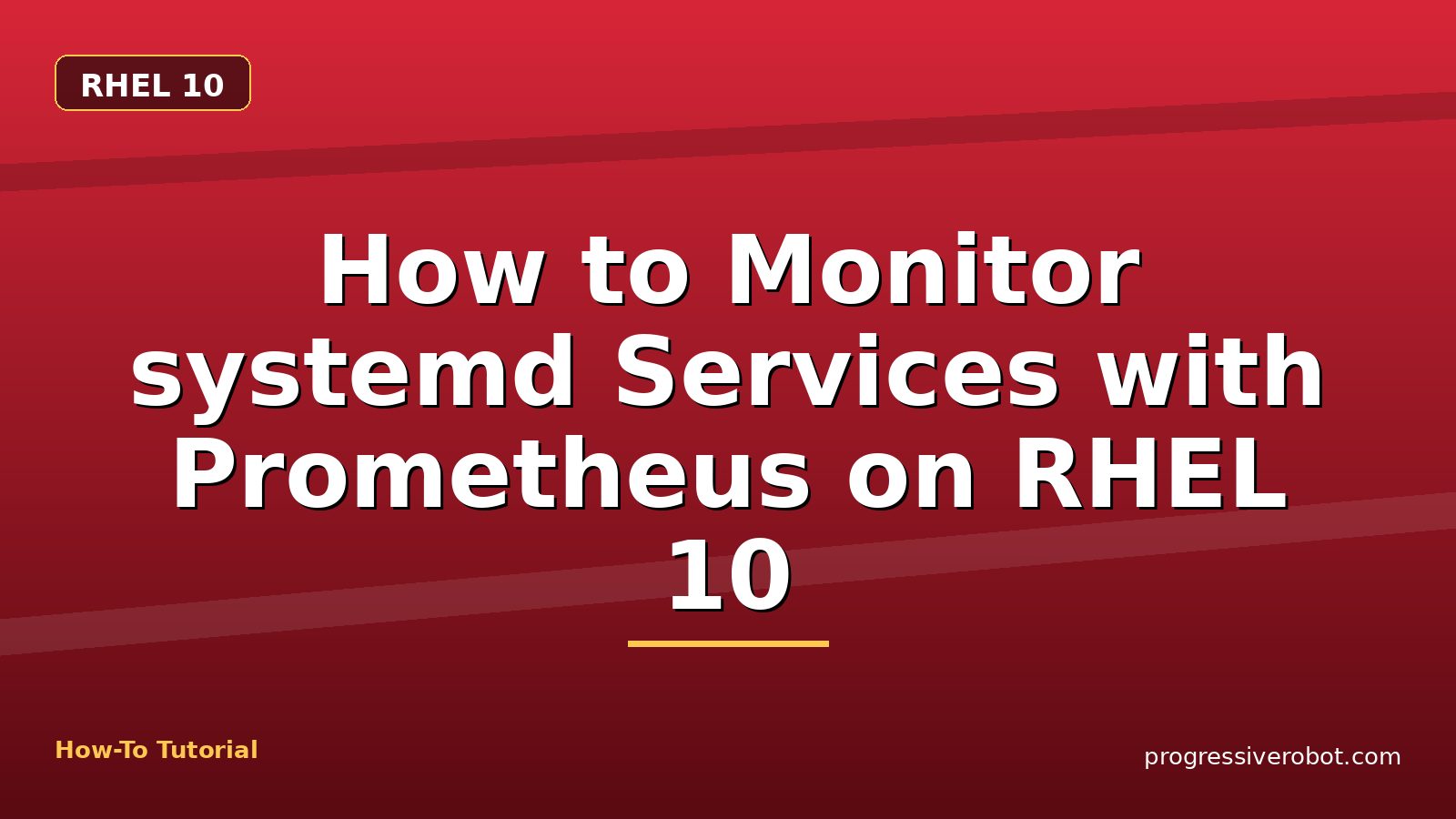 How to Monitor systemd Services with Prometheus on RHEL 10 — step-by-step RHEL 10 tutorial on Progressive Robot