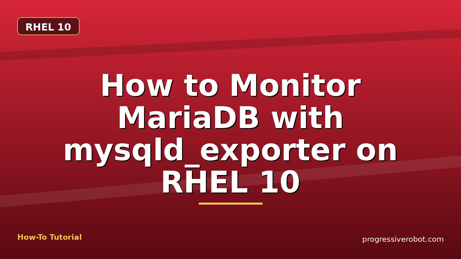 How to Monitor MariaDB with mysqld_exporter on RHEL 10 — step-by-step RHEL 10 tutorial on Progressive Robot